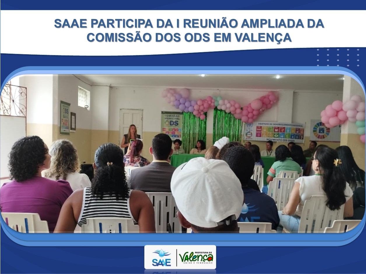 SAAE PARTICIPA DA I REUNIÃO AMPLIADA DA COMISSÃO DOS ODS EM VALENÇA