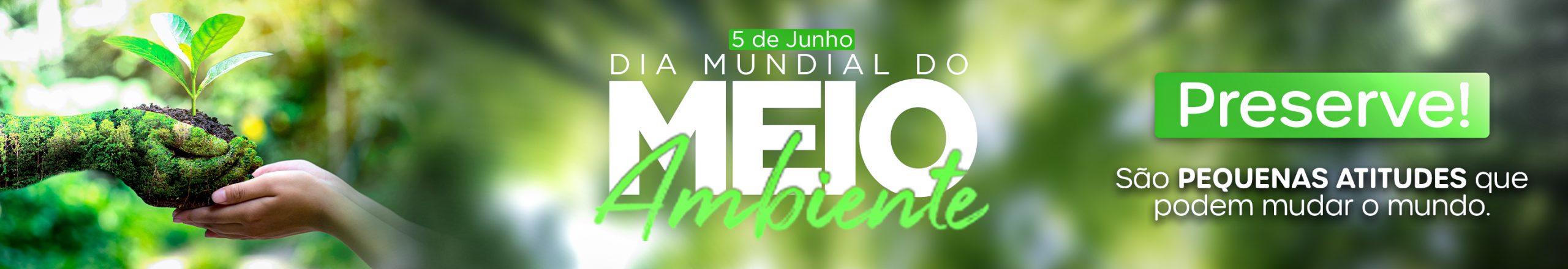 05 DE JUNHO. DIA MUNDIAL DO MEIO AMBIENTE. PRESERVAR O MEIO AMBIENTE - RESPONSABILIDADE DE TODOS NÓS.